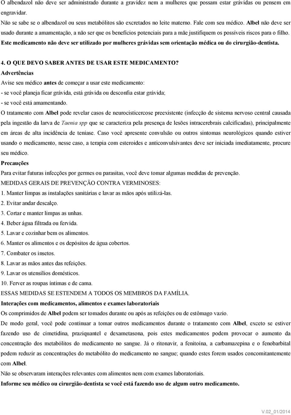 Albel não deve ser usado durante a amamentação, a não ser que os benefícios potenciais para a mãe justifiquem os possíveis riscos para o filho.