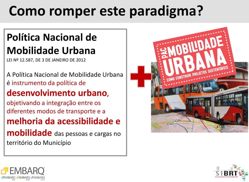 política de desenvolvimento urbano, objetivando a integração entre os diferentes modos