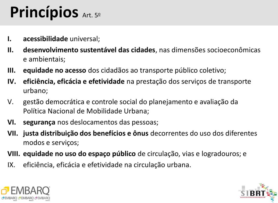 efetividade na prestação dos serviços de transporte urbano; V.