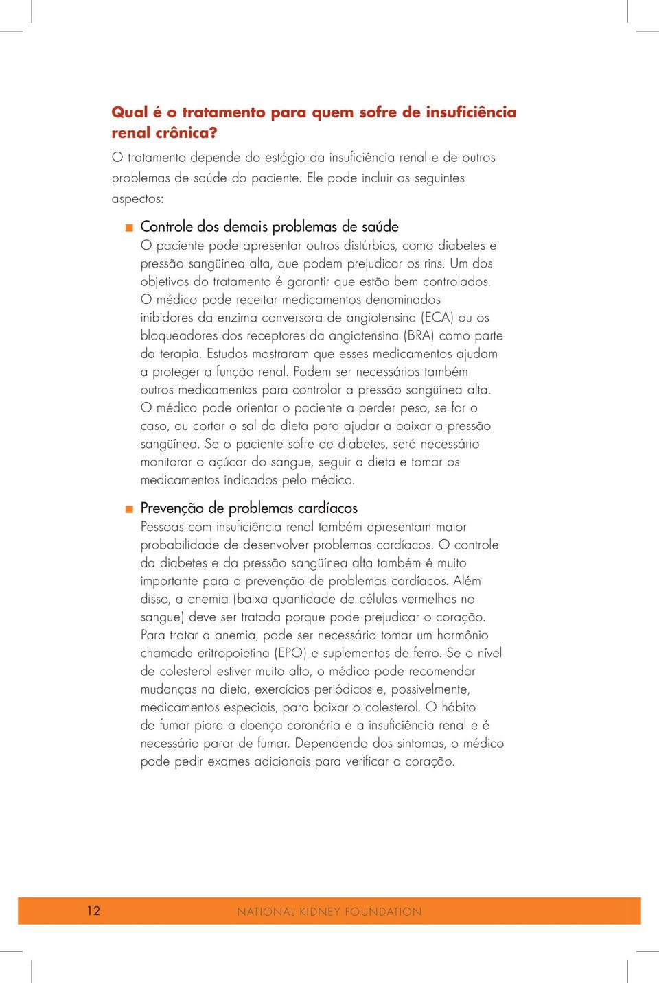 Um dos objetivos do tratamento é garantir que estão bem controlados.