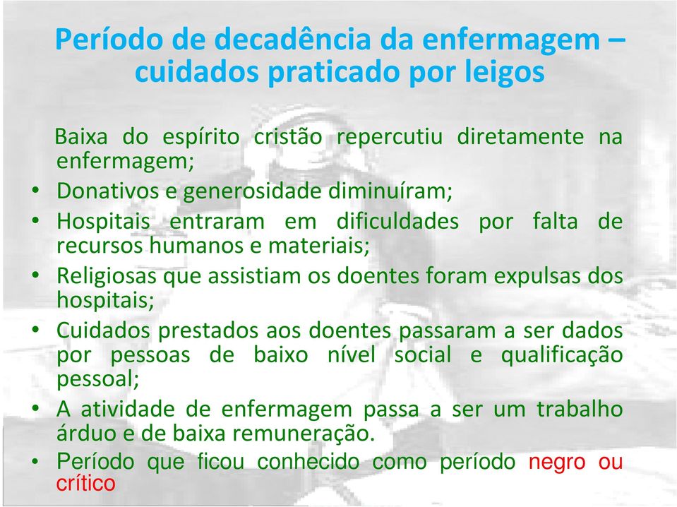 doentes foram expulsas dos hospitais; Cuidados prestados aos doentes passaram a ser dados por pessoas de baixo nível social e qualificação