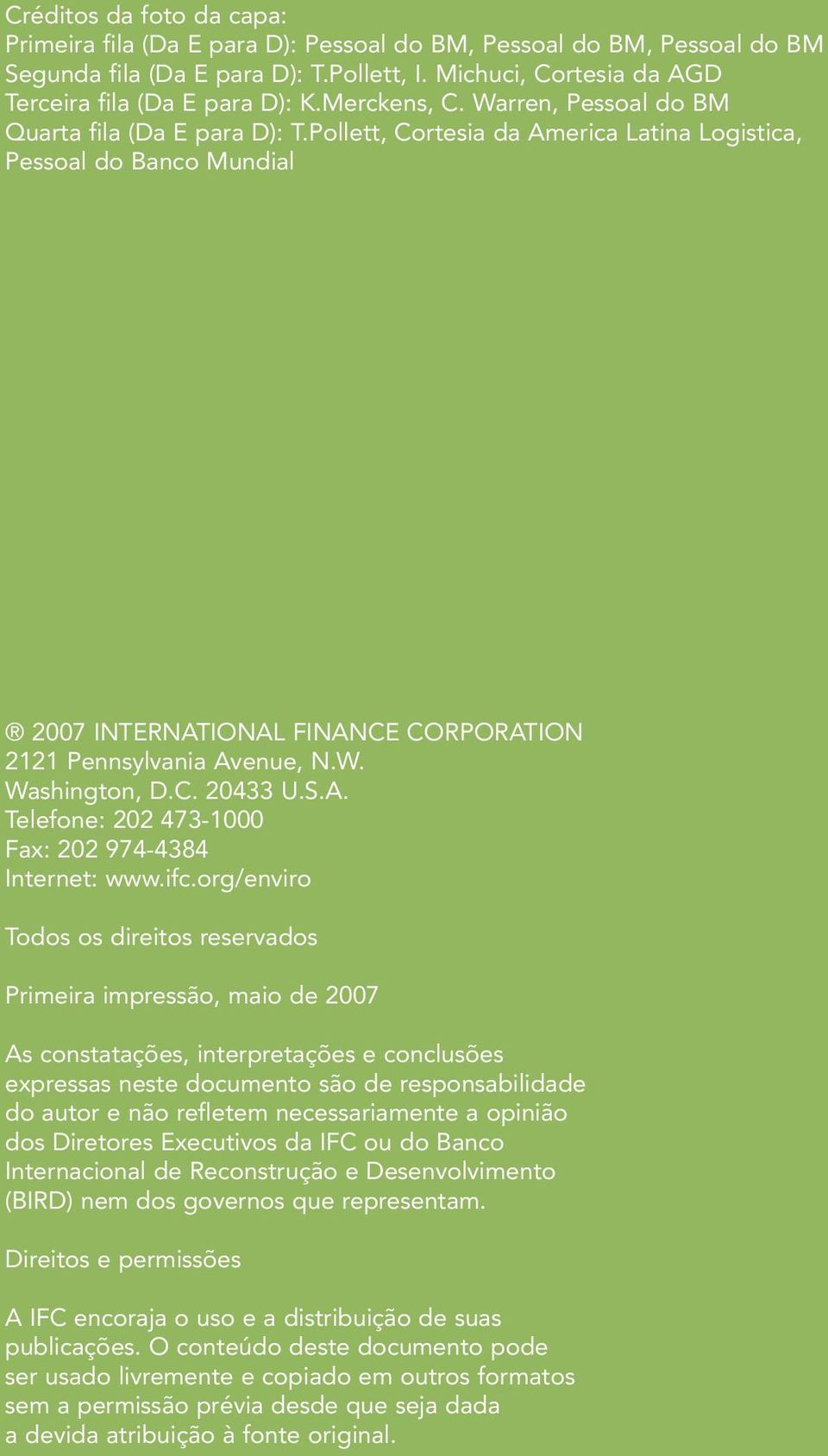 Pollett, Cortesia da America Latina Logistica, Pessoal do Banco Mundial 2007 INTERNATIONAL FINANCE CORPORATION 2121 Pennsylvania Avenue, N.W. Washington, D.C. 20433 U.S.A. Telefone: 202 473-1000 Fax: 202 974-4384 Internet: www.