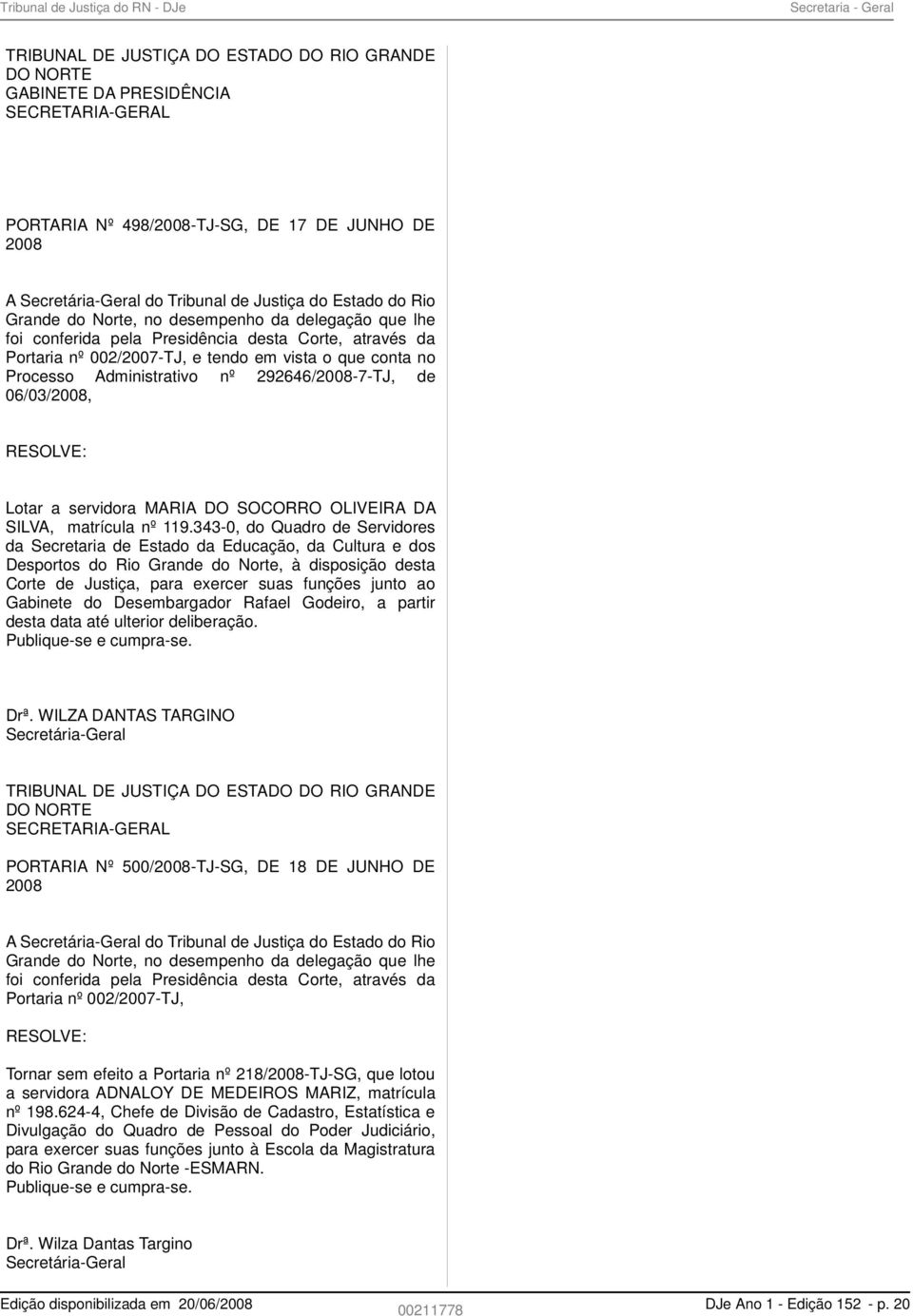 Administrativo nº 292646/2008-7-TJ, de 06/03/2008, RESOLVE: Lotar a servidora MARIA DO SOCORRO OLIVEIRA DA SILVA, matrícula nº 119.