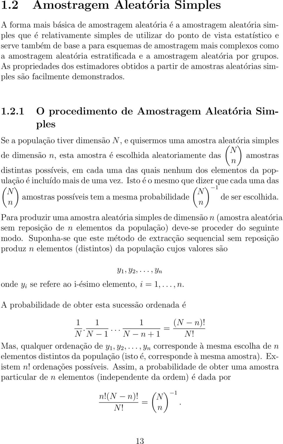 As propriedades dos estimadores obtidos a partir de amostras aleatórias simples são facilmete demostrados. 1.2.