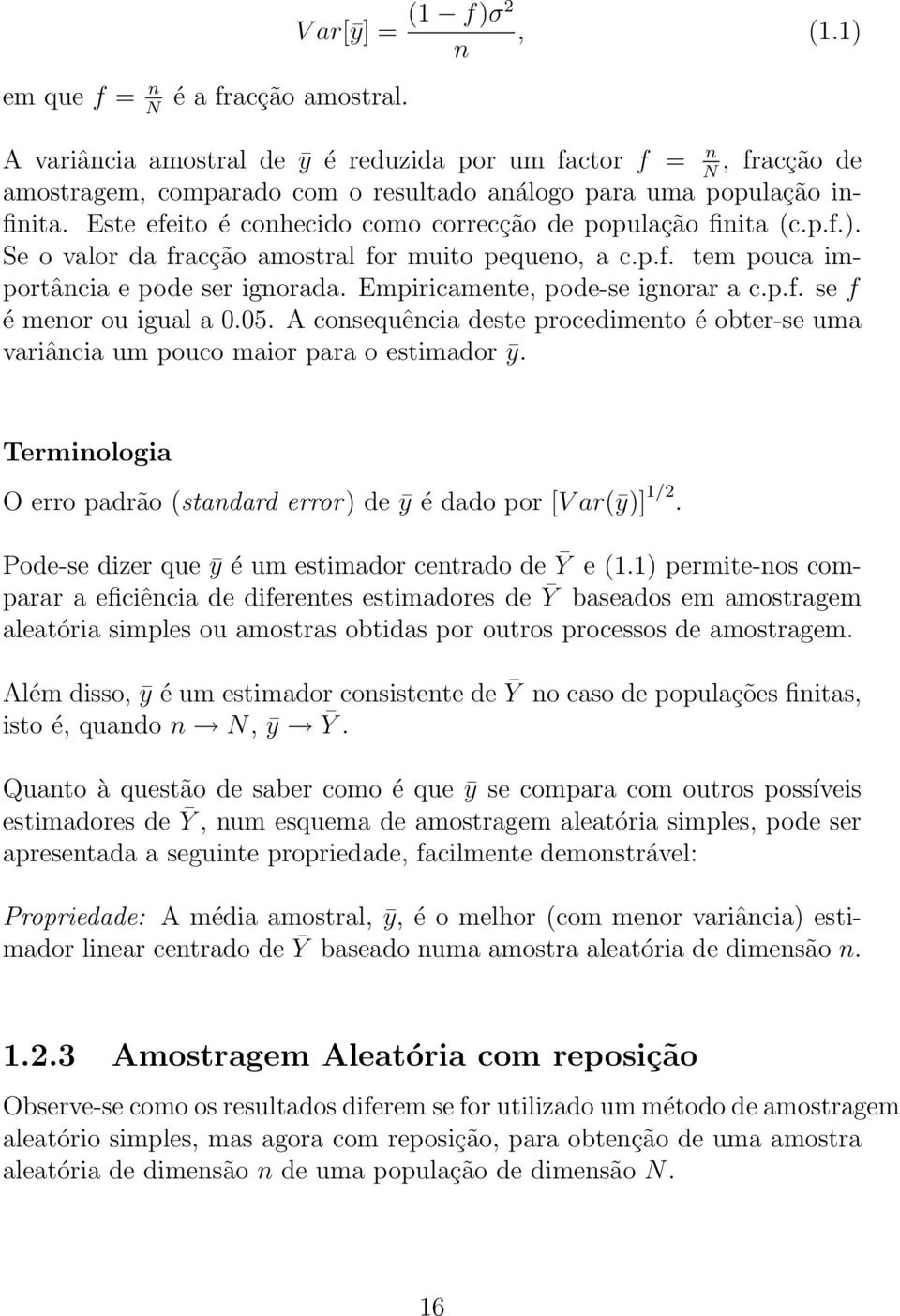 p.f. se f é meor ou igual a 0.05. A cosequêcia deste procedimeto é obter-se uma variâcia um pouco maior para o estimador ȳ. Termiologia O erro padrão (stadard error) de ȳ é dado por [V ar(ȳ)] 1/2.