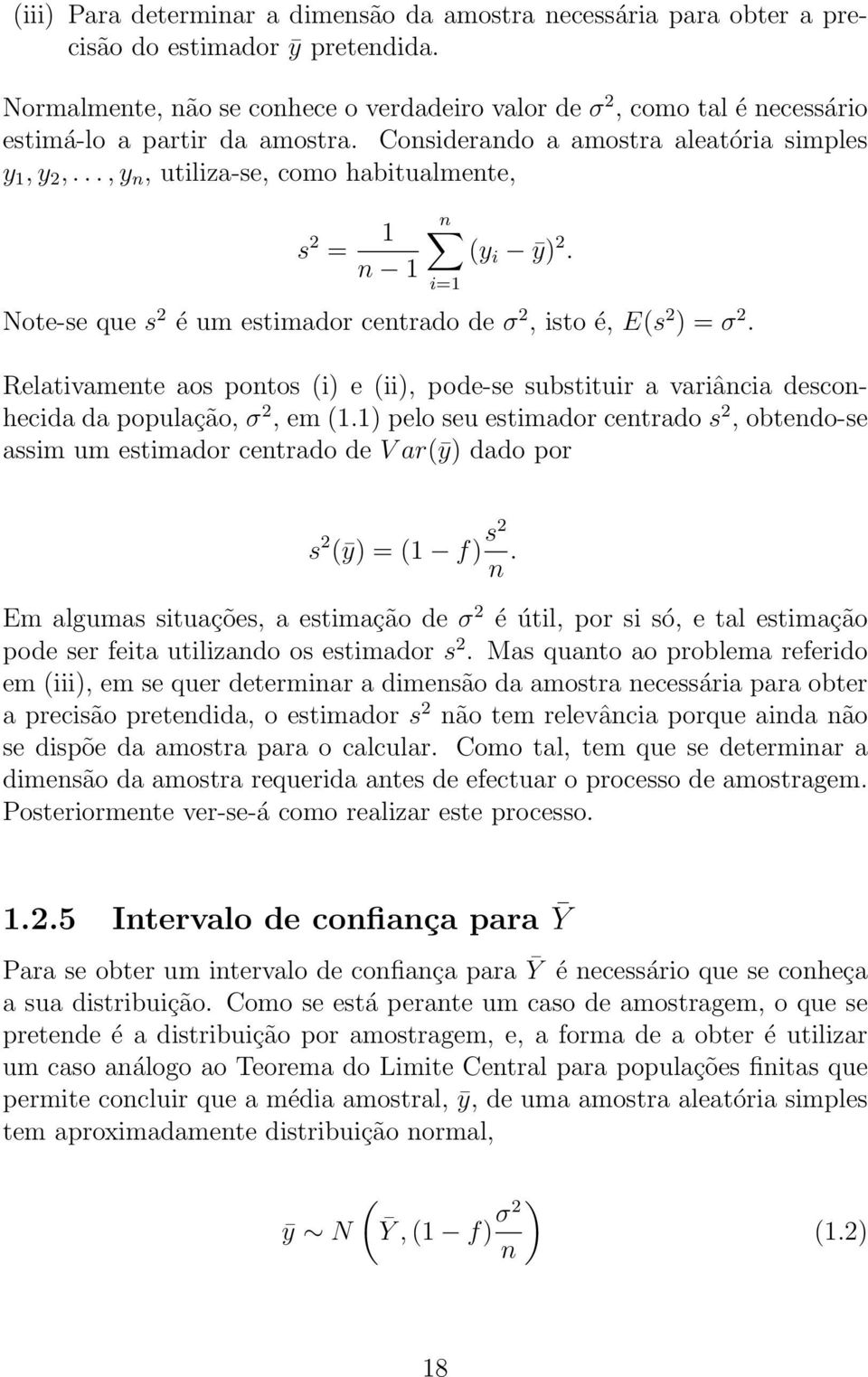 .., y, utiliza-se, como habitualmete, s 2 = 1 1 (y i ȳ) 2. ote-se que s 2 é um estimador cetrado de σ 2, isto é, E(s 2 ) = σ 2.