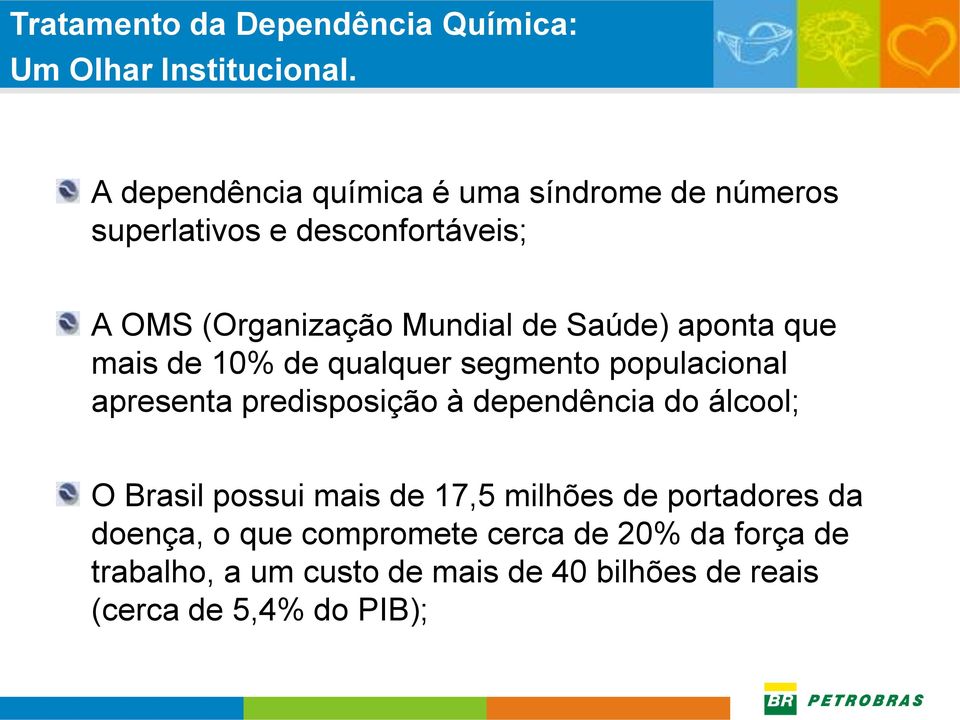 dependência do álcool; O Brasil possui mais de 17,5 milhões de portadores da doença, o que