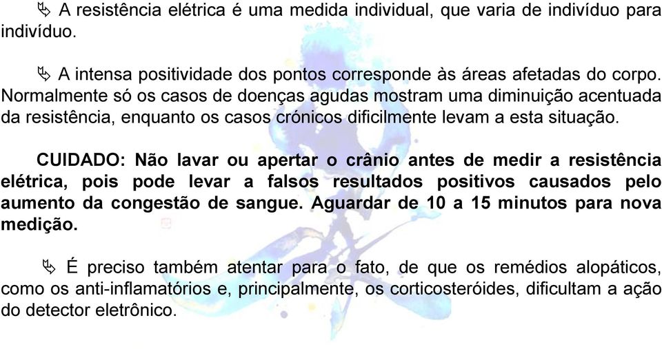 CUIDADO: Não lavar ou apertar o crânio antes de medir a resistência elétrica, pois pode levar a falsos resultados positivos causados pelo aumento da congestão de sangue.