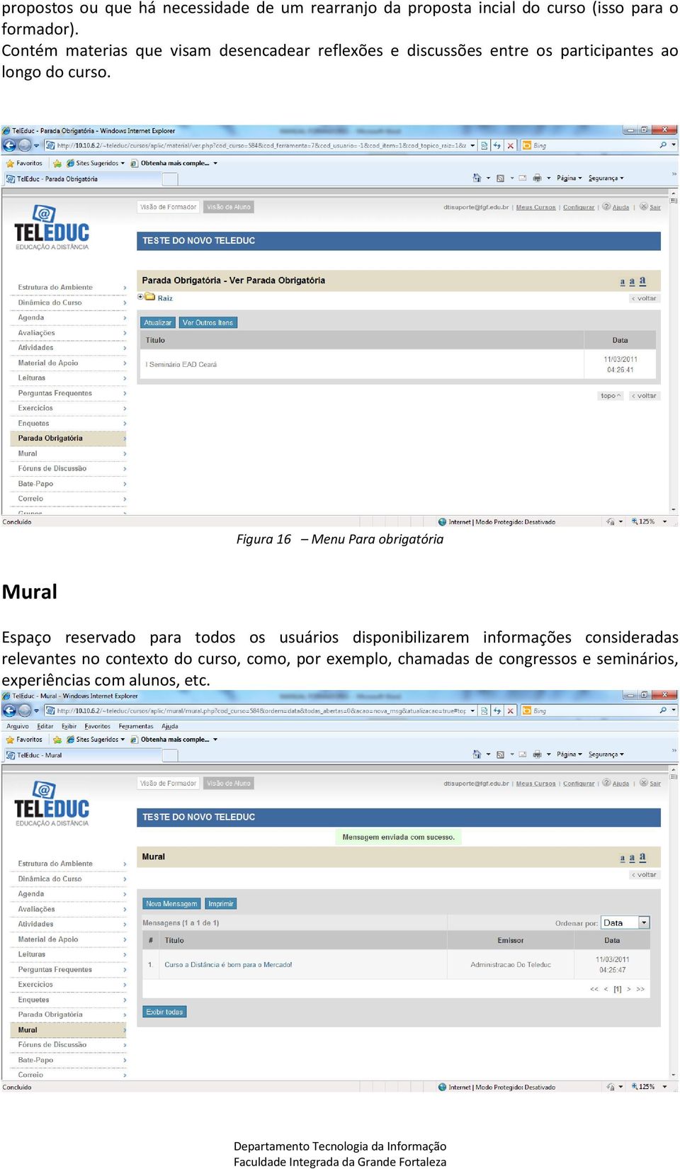 Figura 16 Menu Para obrigatória Mural Espaço reservado para todos os usuários disponibilizarem informações