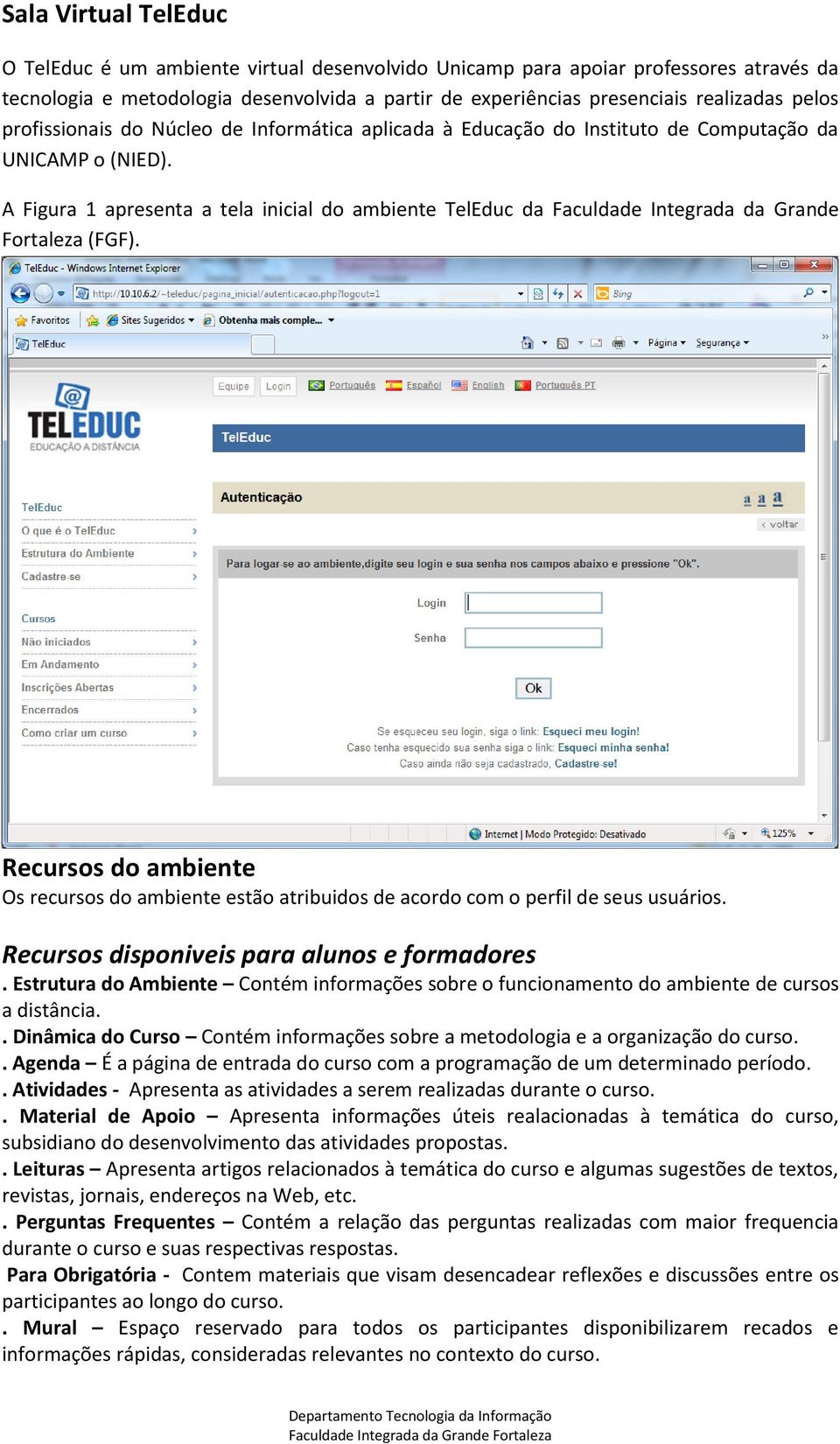 A Figura 1 apresenta a tela inicial do ambiente TelEduc da Faculdade Integrada da Grande Fortaleza (FGF).