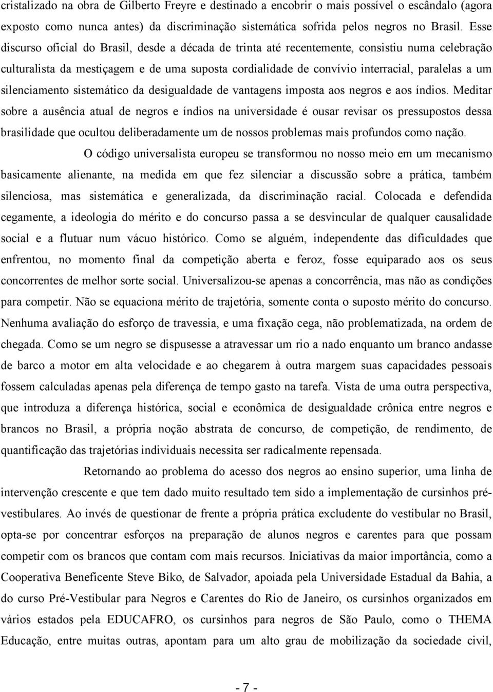 silenciamento sistemático da desigualdade de vantagens imposta aos negros e aos índios.