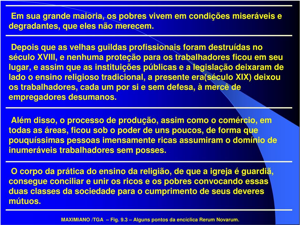 de lado o ensino religioso tradicional, a presente era(século XIX) deixou os trabalhadores, cada um por si e sem defesa, à mercê de empregadores desumanos.