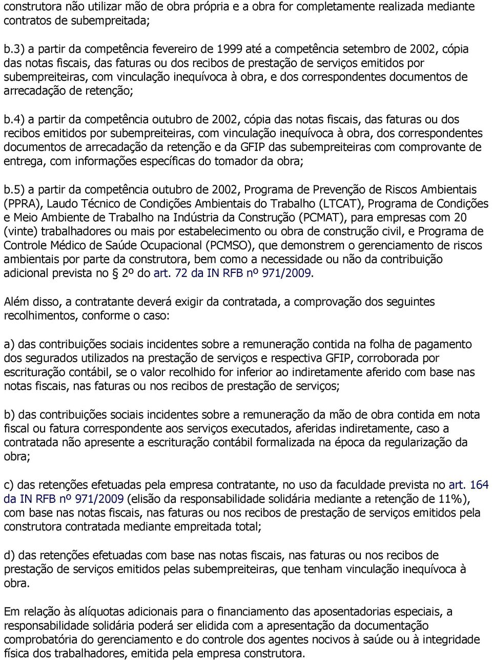 vinculação inequívoca à obra, e dos correspondentes documentos de arrecadação de retenção; b.