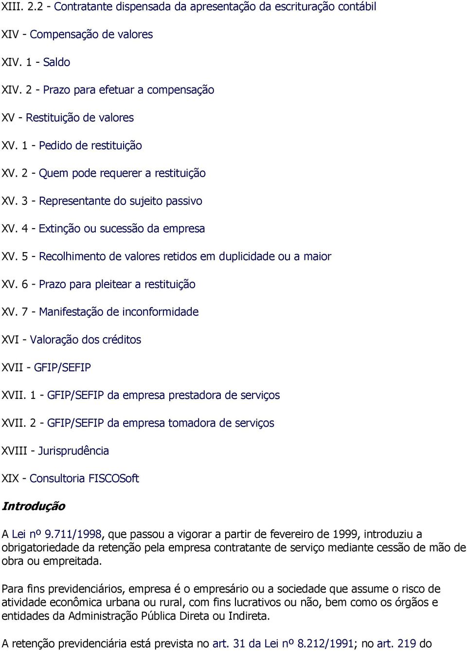 5 - Recolhimento de valores retidos em duplicidade ou a maior XV. 6 - Prazo para pleitear a restituição XV. 7 - Manifestação de inconformidade XVI - Valoração dos créditos XVII - GFIP/SEFIP XVII.