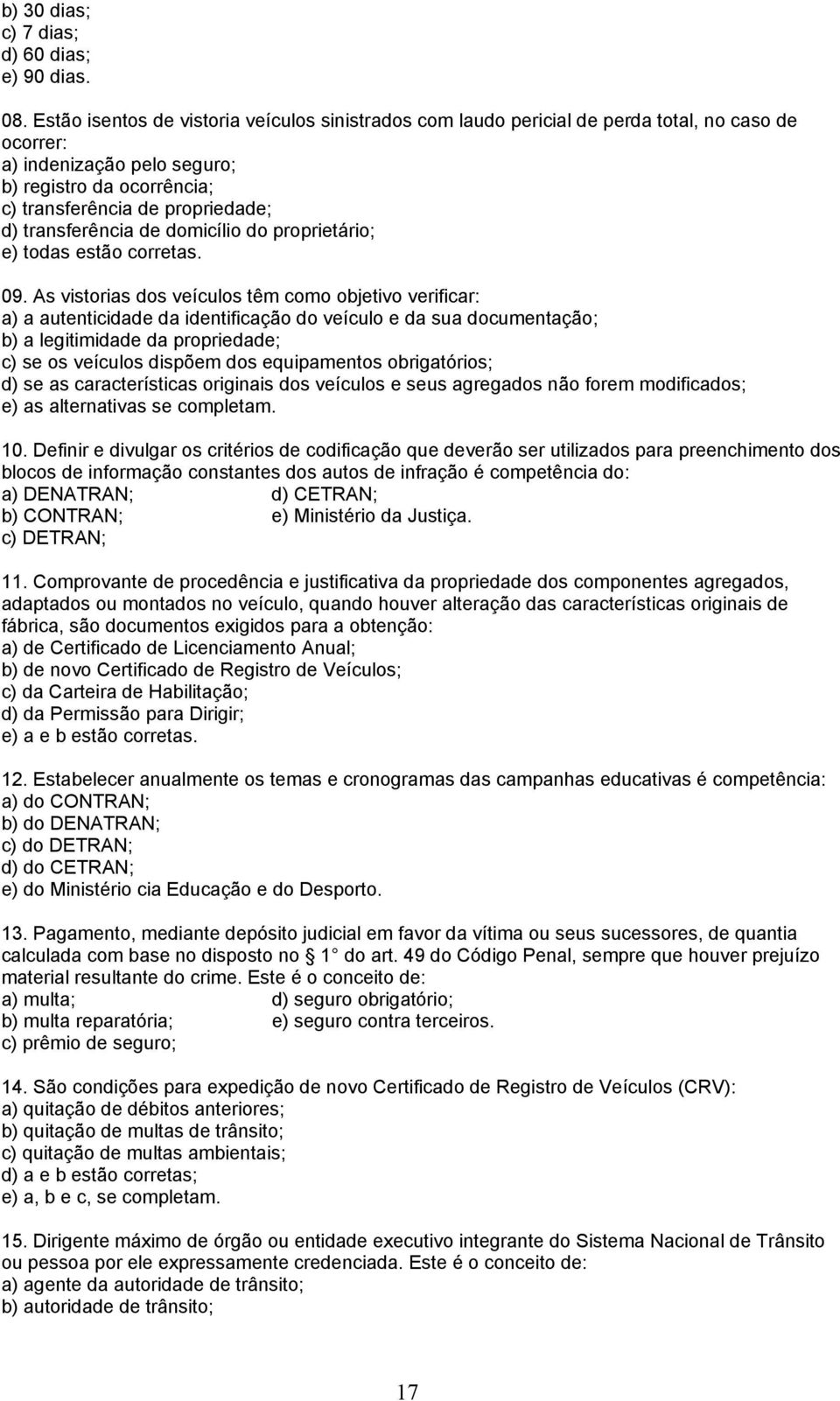 transferência de domicílio do proprietário; e) todas estão corretas. 09.