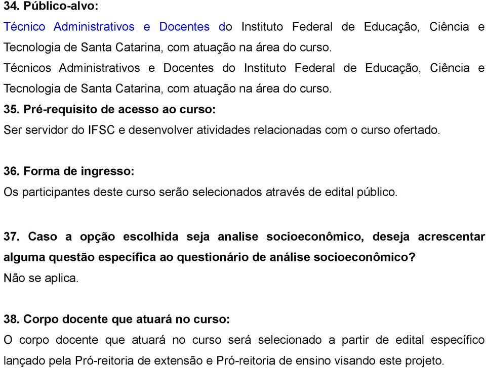 Pré-requisito de acesso ao curso: Ser servidor do IFSC e desenvolver atividades relacionadas com o curso ofertado. 36.