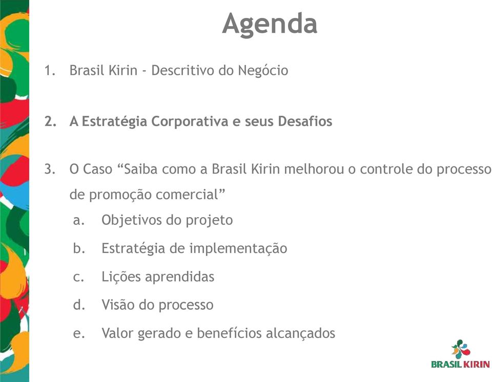 O Caso Saiba como a Brasil Kirin melhorou o controle do processo de promoção