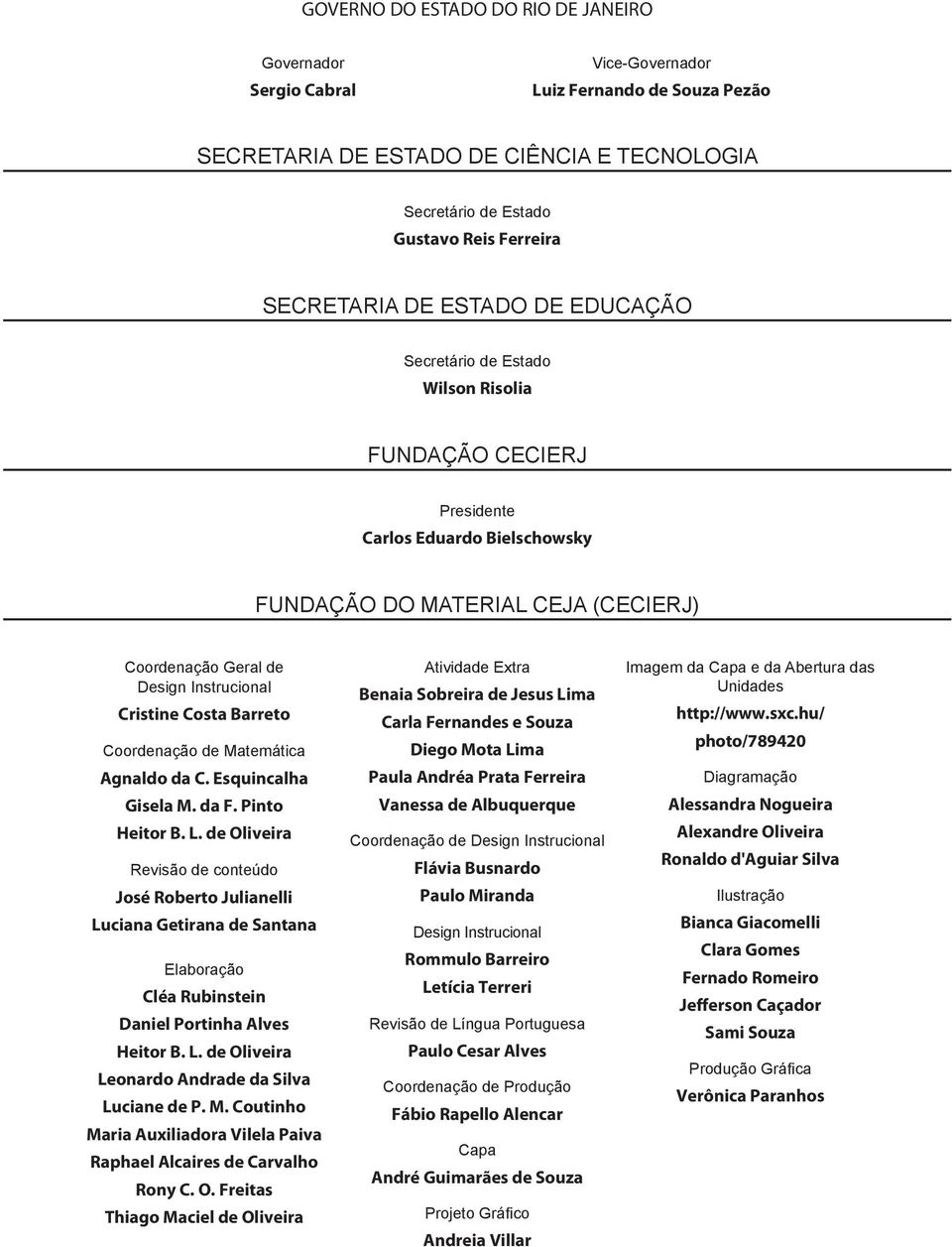 Instrucional Cristine Costa Barreto Coordenação de Matemática Agnaldo da C. Esquincalha Gisela M. da F. Pinto Heitor B. L.