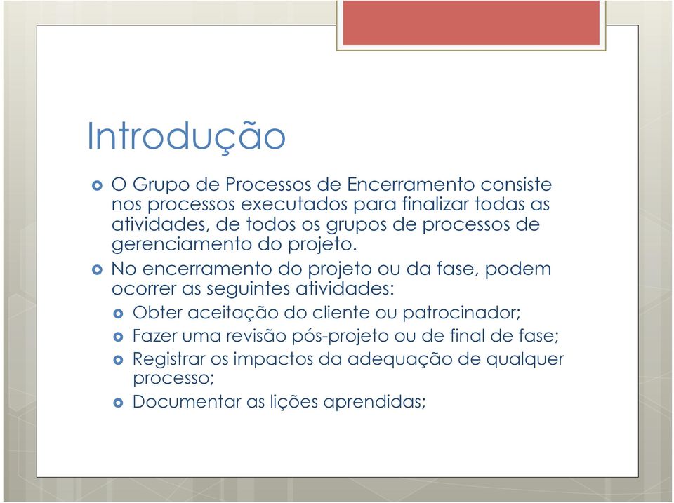 No encerramento do projeto ou da fase, podem ocorrer as seguintes atividades: Obter aceitação do cliente ou