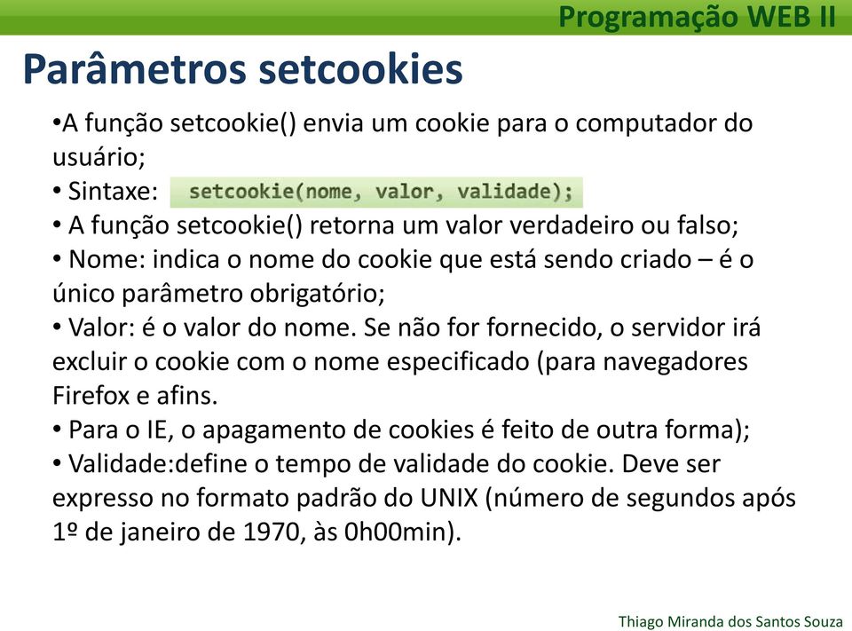 Se não for fornecido, o servidor irá excluir o cookie com o nome especificado (para navegadores Firefox e afins.