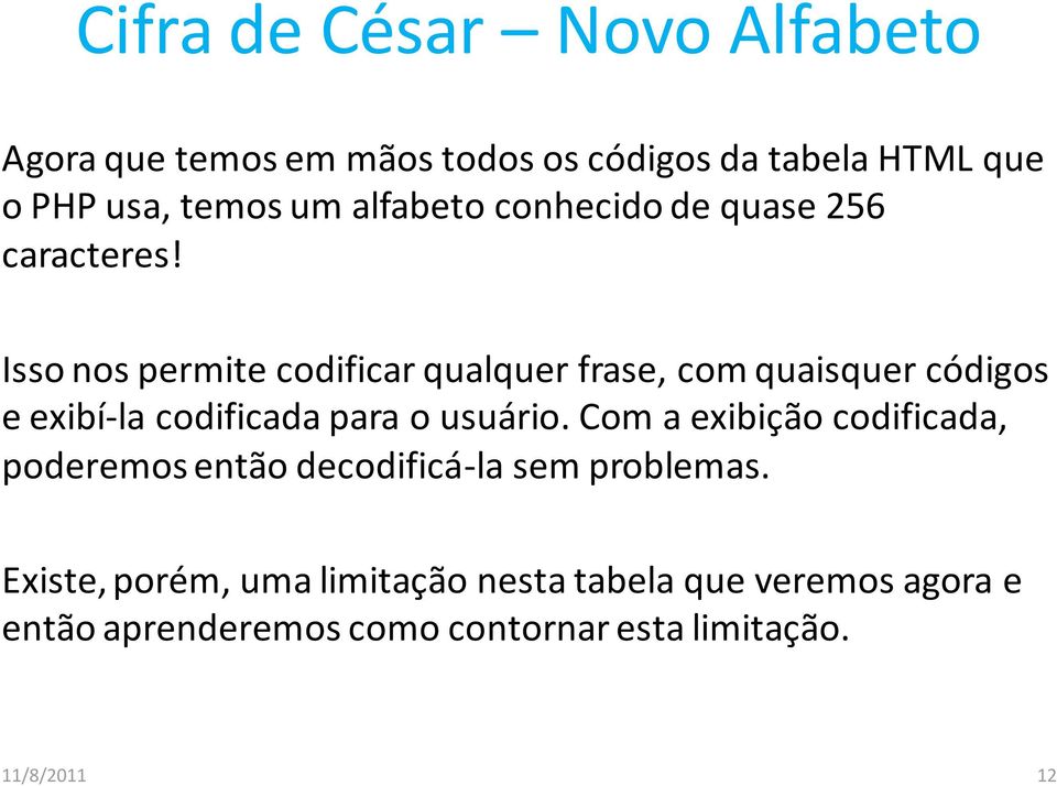 Isso nos permite codificar qualquer frase, com quaisquer códigos e exibí-la codificada para o usuário.