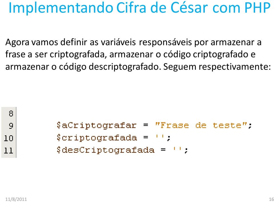 criptografada, armazenar o código criptografado e