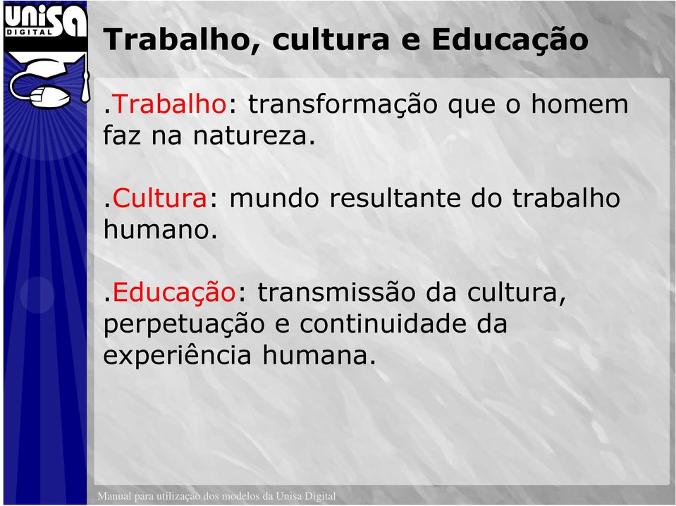 .cultura: mundo resultante do trabalho humano.