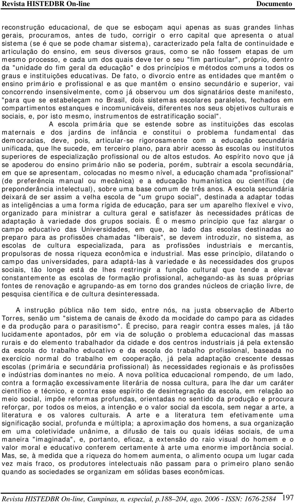 particular", próprio, dentro da "unidade do fim geral da educação" e dos princípios e métodos comuns a todos os graus e instituições educativas.