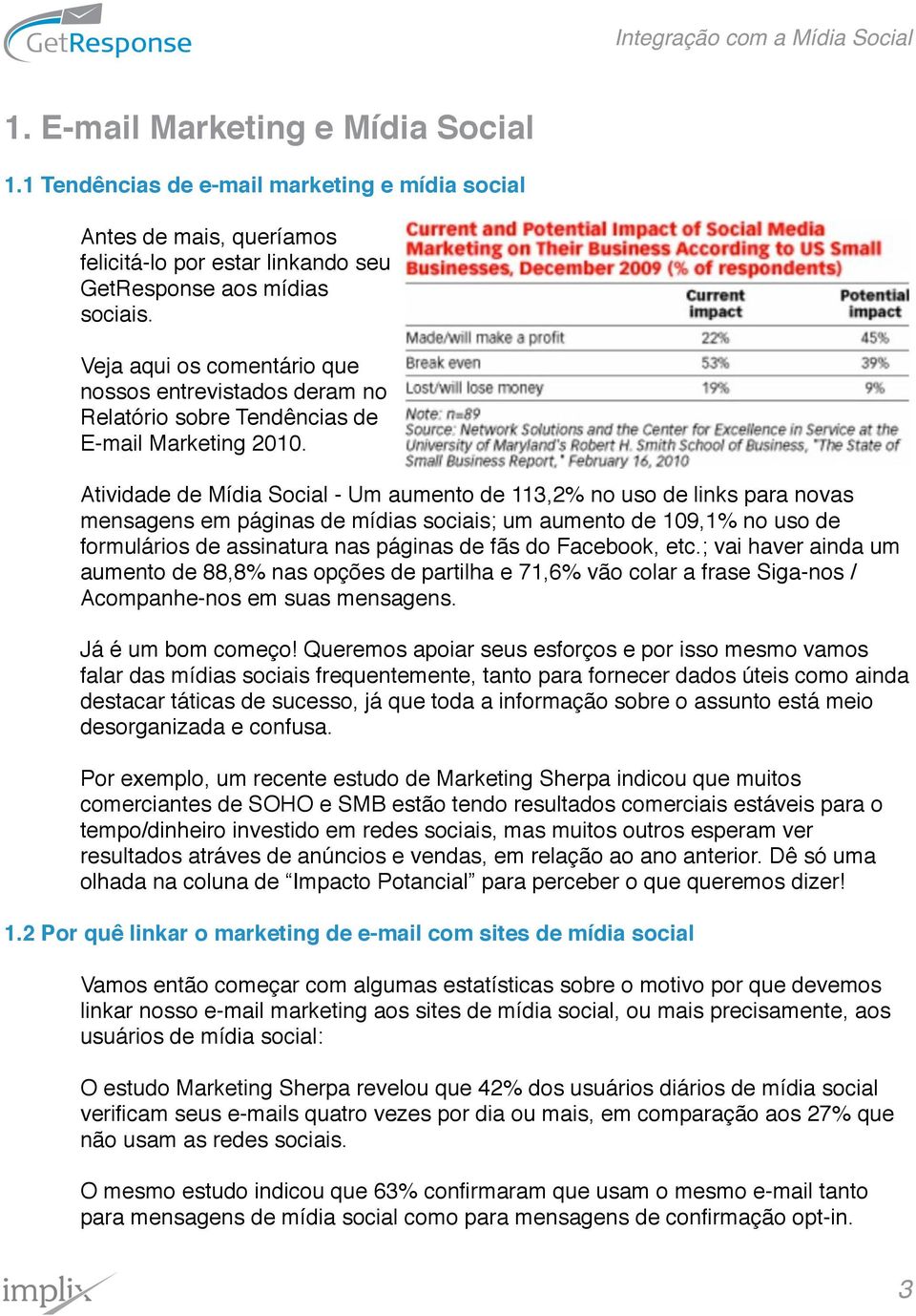 Atividade de Mídia Social - Um aumento de 113,2% no uso de links para novas mensagens em páginas de mídias sociais; um aumento de 109,1% no uso de formulários de assinatura nas páginas de fãs do