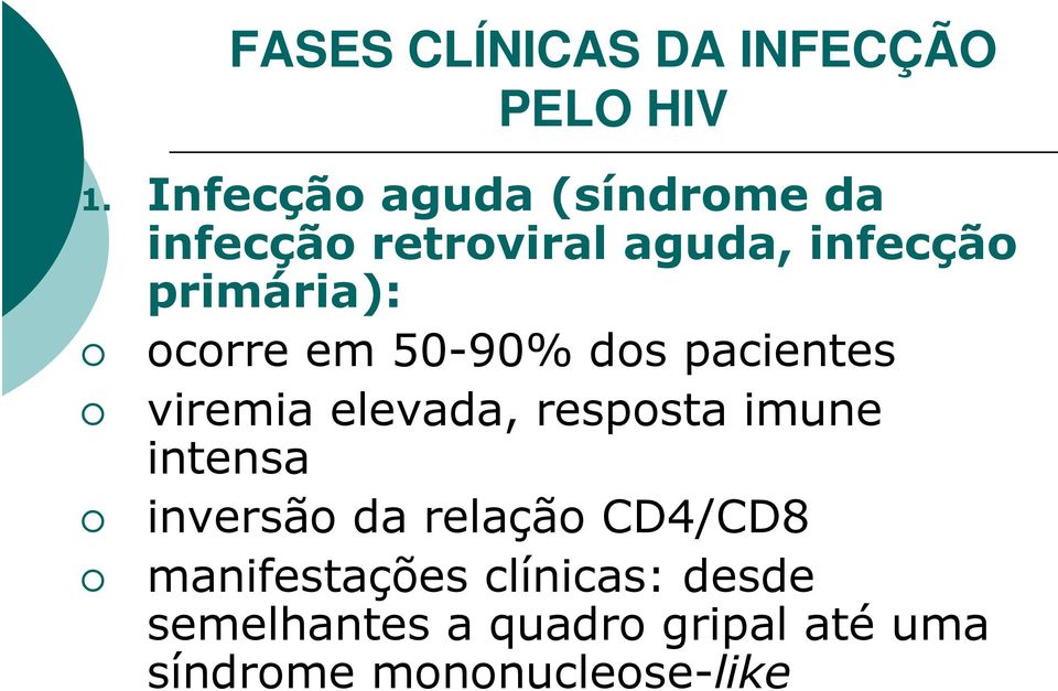 ocorre em 50-90% dos pacientes viremia elevada, resposta imune intensa