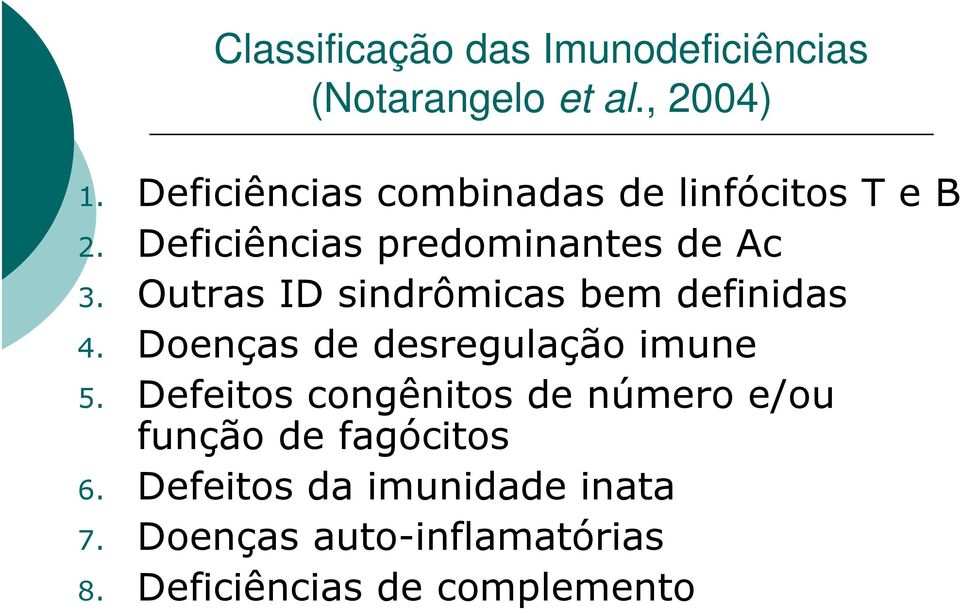 Outras ID sindrômicas bem definidas 4. Doenças de desregulação imune 5.