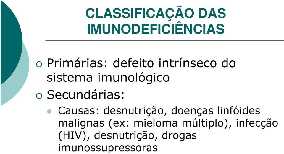 desnutrição, doenças linfóides malignas (ex: mieloma