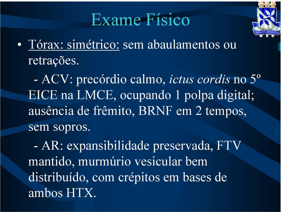 digital; ausência de frêmito, BRNF em 2 tempos, sem sopros.