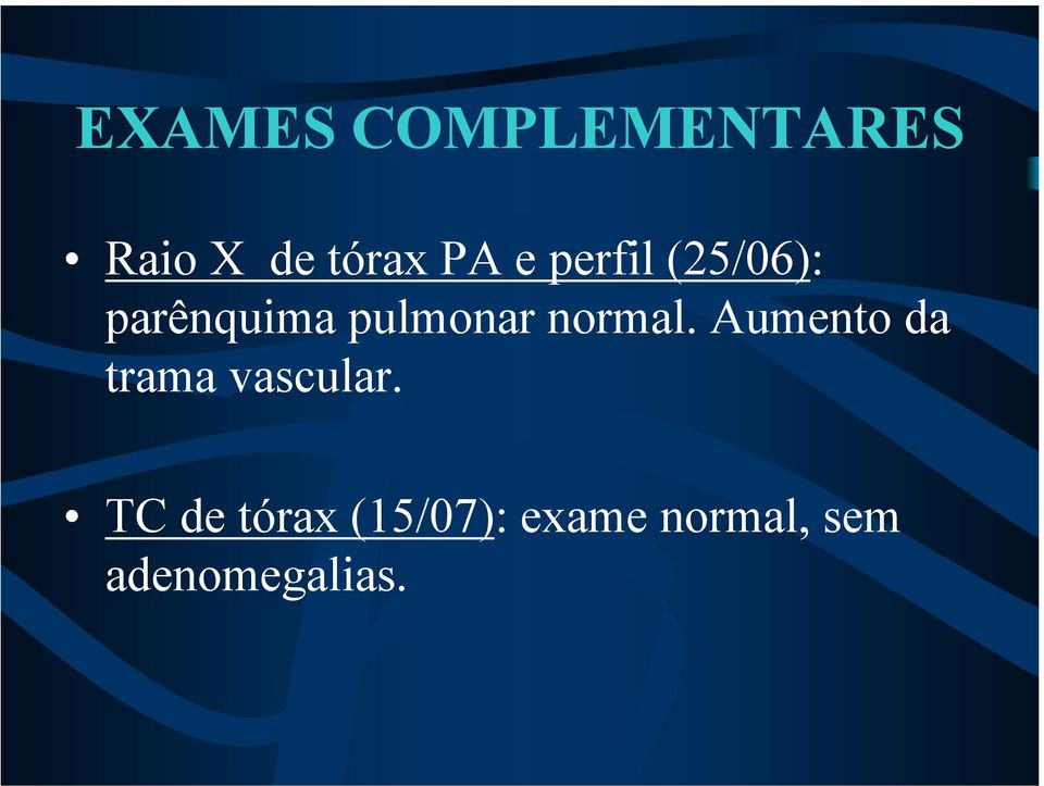 normal. Aumento da trama vascular.