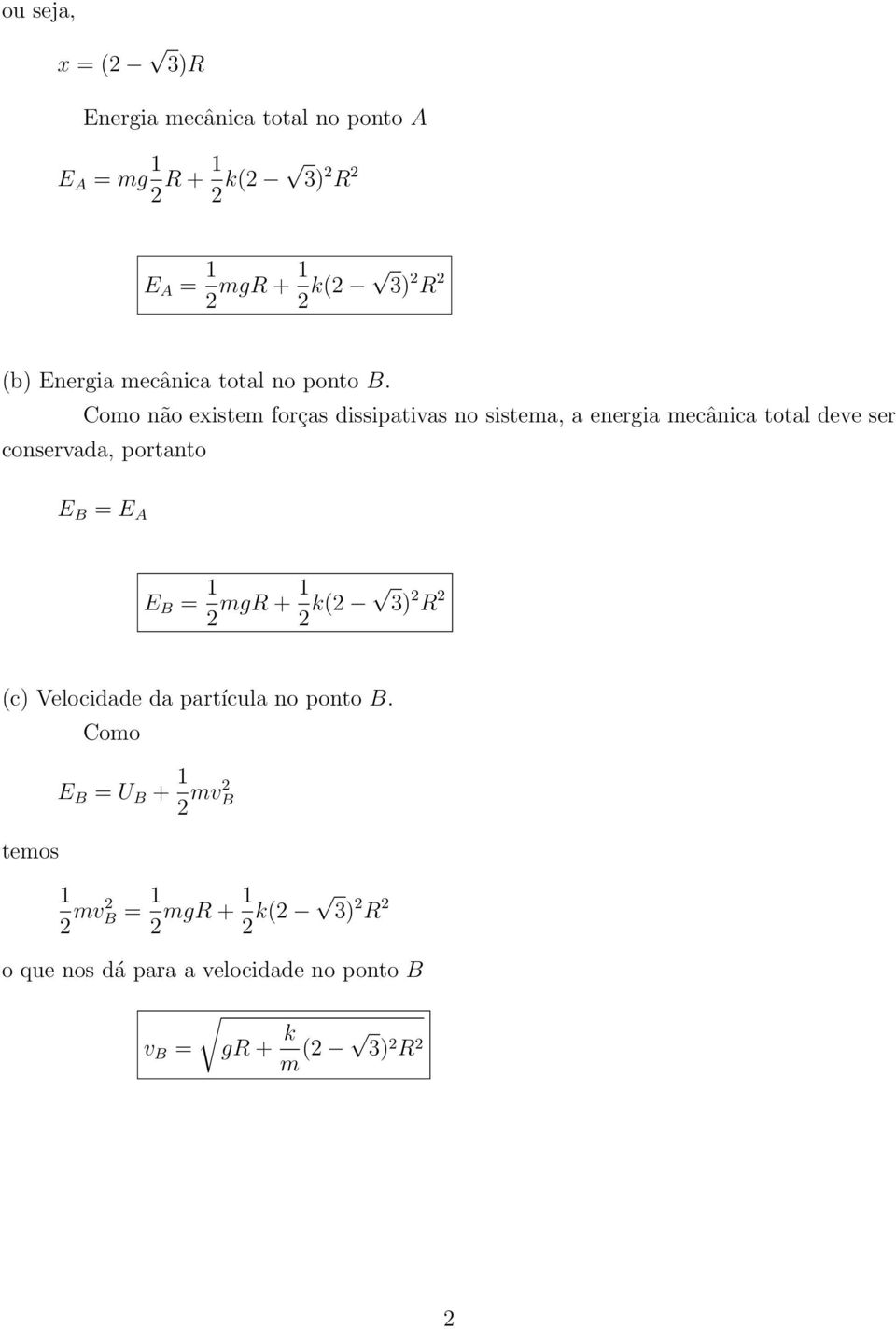 Como não existem forças dissipativas no sistema, a energia mecânica total deve ser conservada, portanto E B =