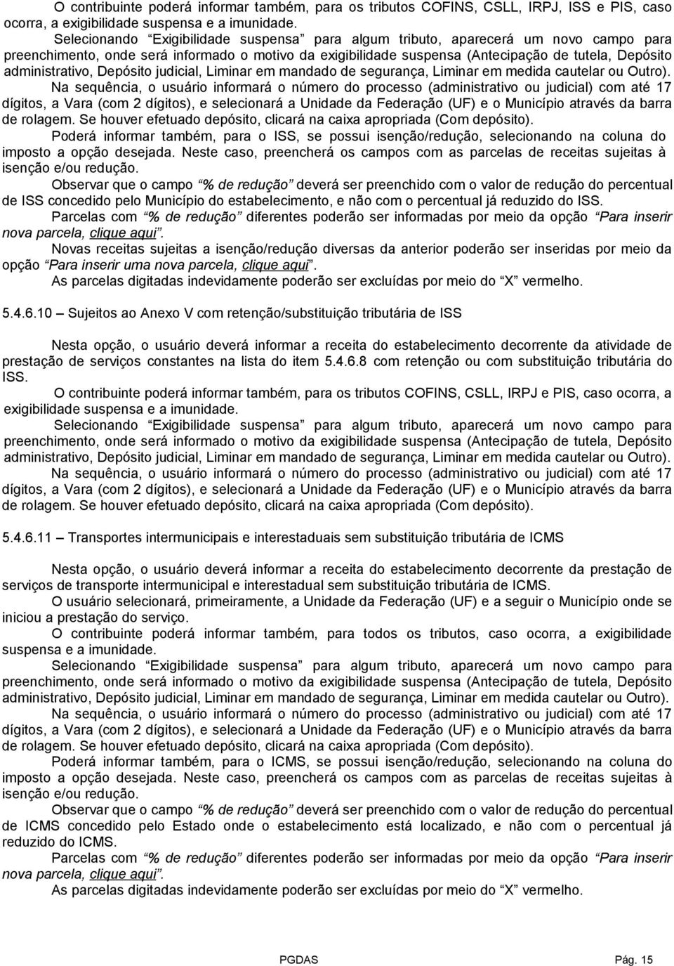 administrativo, Depósito judicial, Liminar em mandado de segurança, Liminar em medida cautelar ou Outro).