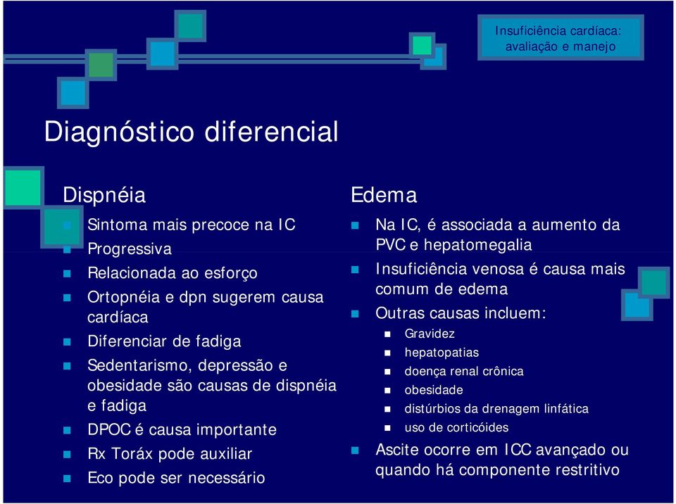 Edema Na IC, é associada a aumento da PVC e hepatomegalia Insuficiência venosa é causa mais comum de edema Outras causas incluem: Gravidez