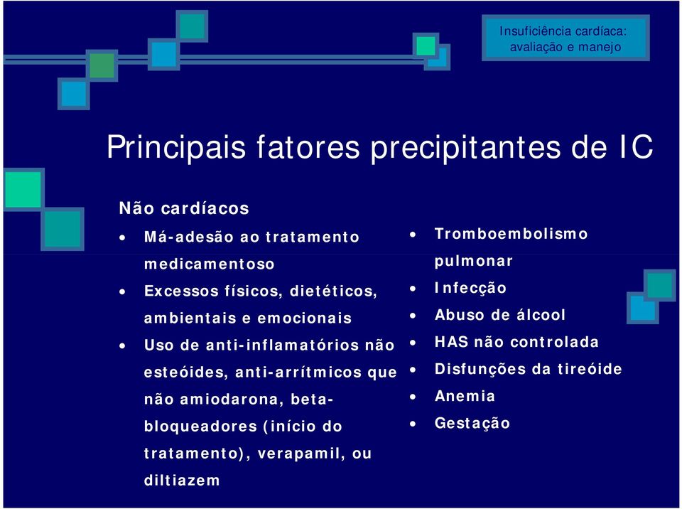 anti-arrítmicos que não amiodarona, betabloqueadores (início do tratamento), verapamil, ou