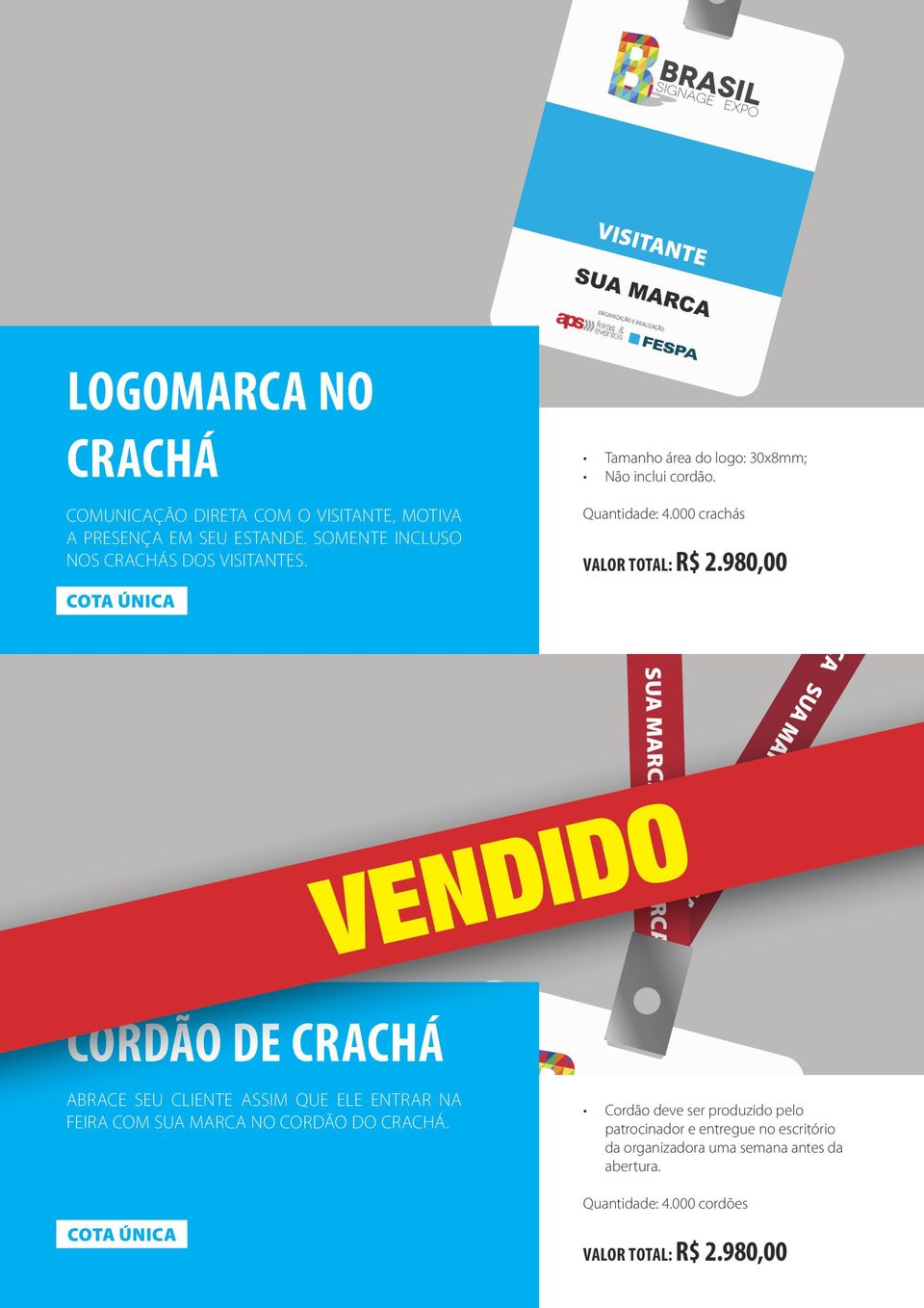 980,00 VENDIDO CORDÃO DE CRACHÁ ABRACE SEU CLIENTE ASSIM QUE ELE ENTRAR NA FEIRA COM SUA MARCA NO CORDÃO DO CRACHÁ.