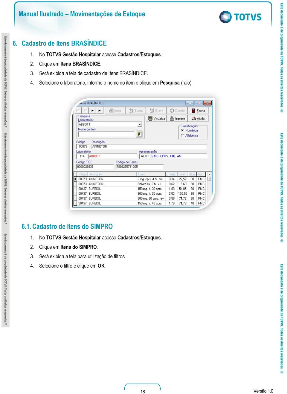 Selecione o laboratório, informe o nome do item e clique em Pesquisa (raio). 6.1. Cadastro de Itens do SIMPRO 1.