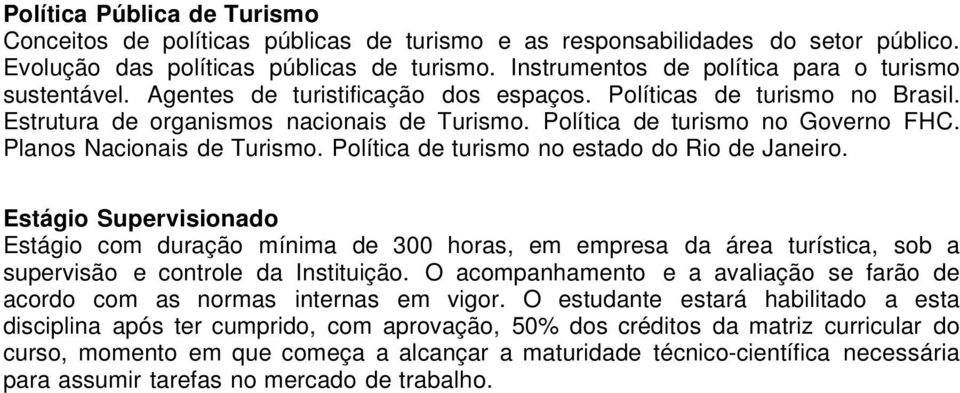 Política de turismo no Governo FHC. Planos Nacionais de Turismo. Política de turismo no estado do Rio de Janeiro.