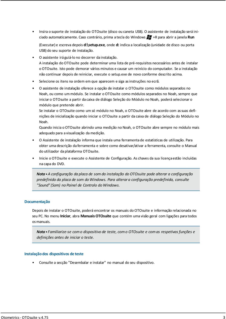 O assistente irá guiá-lo no decorrer da instalação. A instalação do OTOsuite pode determinar uma lista de pré-requisitos necessários antes de instalar o OTOsuite.