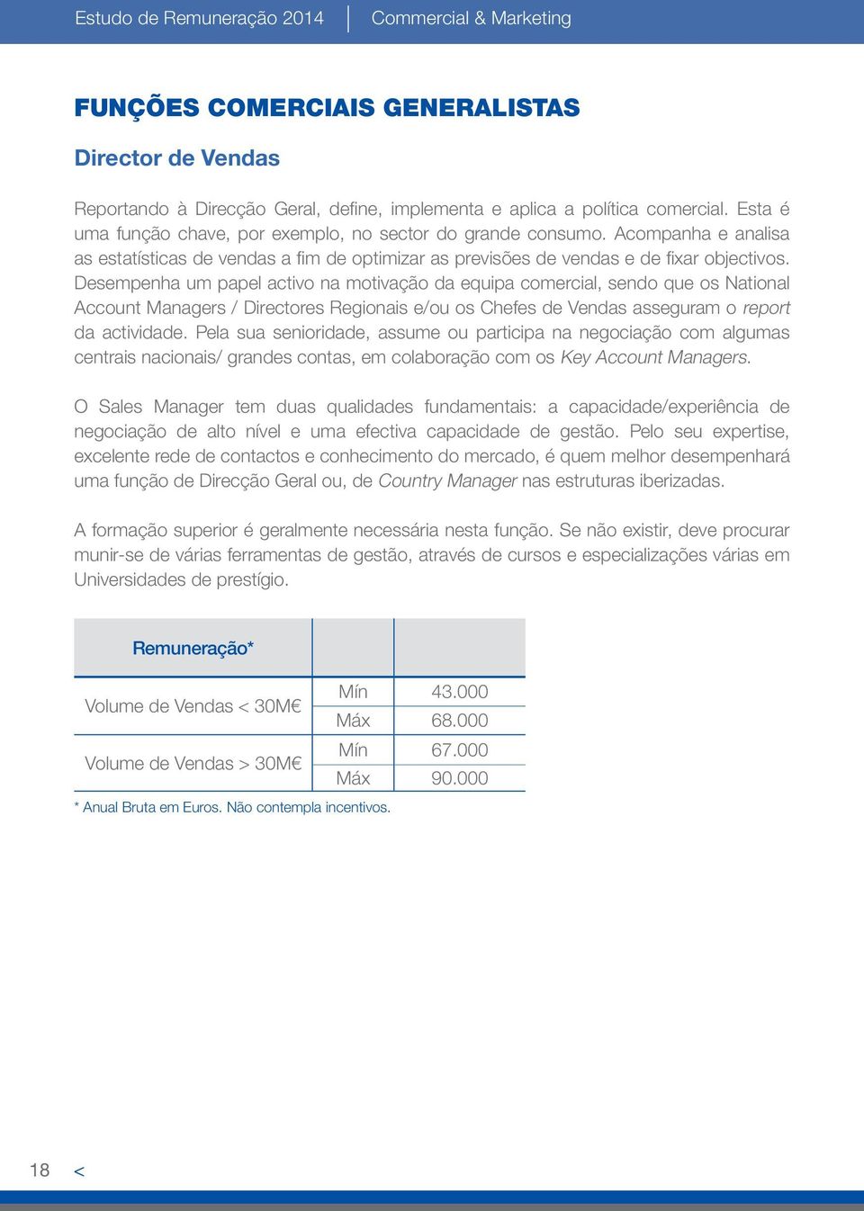 Acompanha e analisa as estatísticas de vendas a fim de optimizar as previsões de vendas e de fixar objectivos.