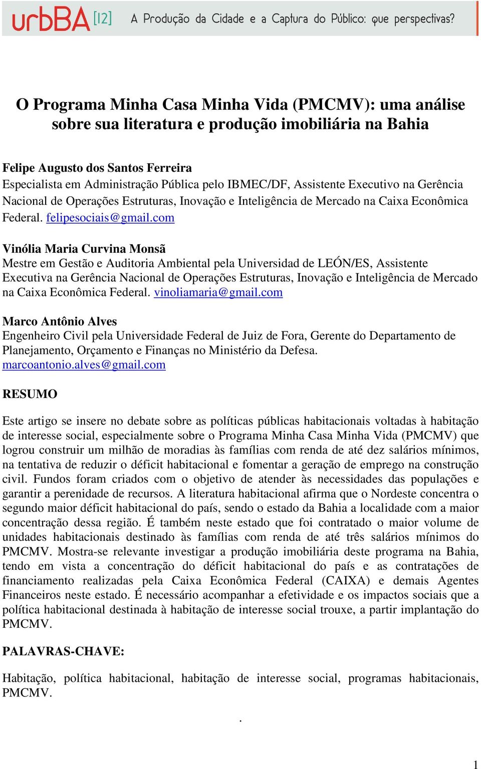 com Vinólia Maria Curvina Monsã Mestre em Gestão e Auditoria Ambiental pela Universidad de LEÓN/ES, Assistente Executiva na Gerência Nacional de Operações Estruturas, Inovação e Inteligência de