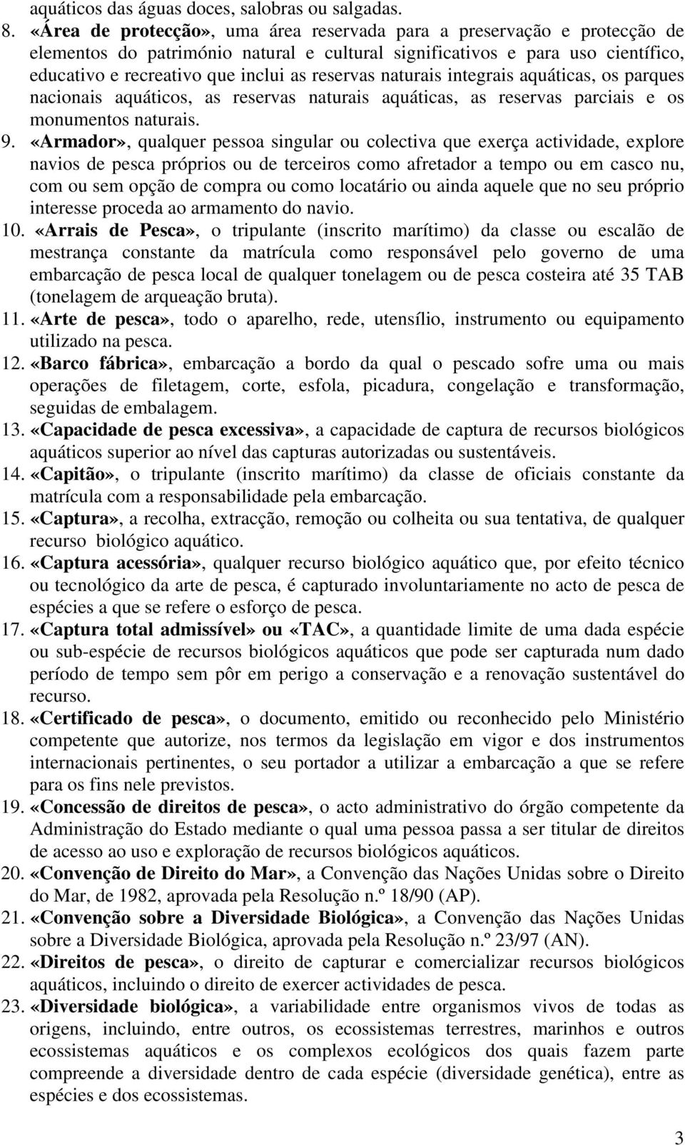 reservas naturais integrais aquáticas, os parques nacionais aquáticos, as reservas naturais aquáticas, as reservas parciais e os monumentos naturais. 9.