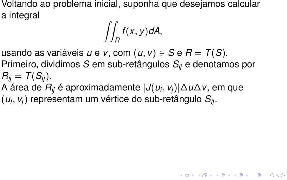 Primeiro, dividimos S em sub-retângulos S ij e denotamos por R ij = T (S ij ).