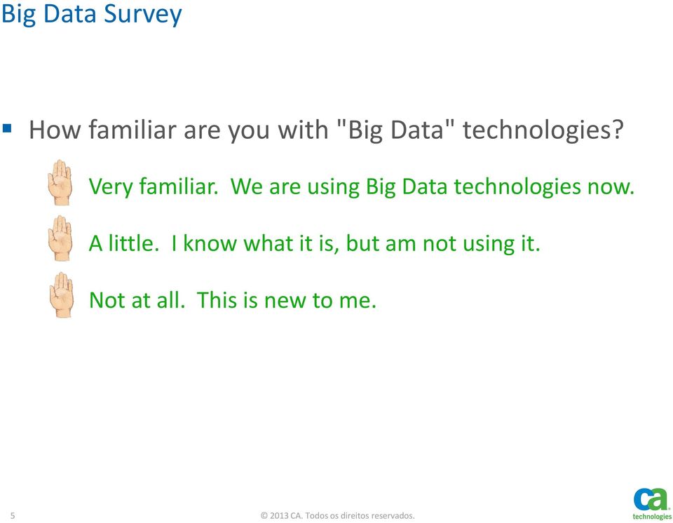 We are using Big Data technologies now. B. A little.