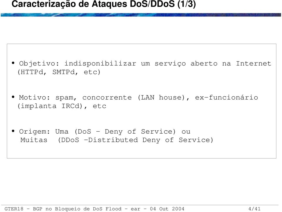 funcionário (implanta IRCd), etc Origem: Uma (DoS Deny of Service) ou Muitas