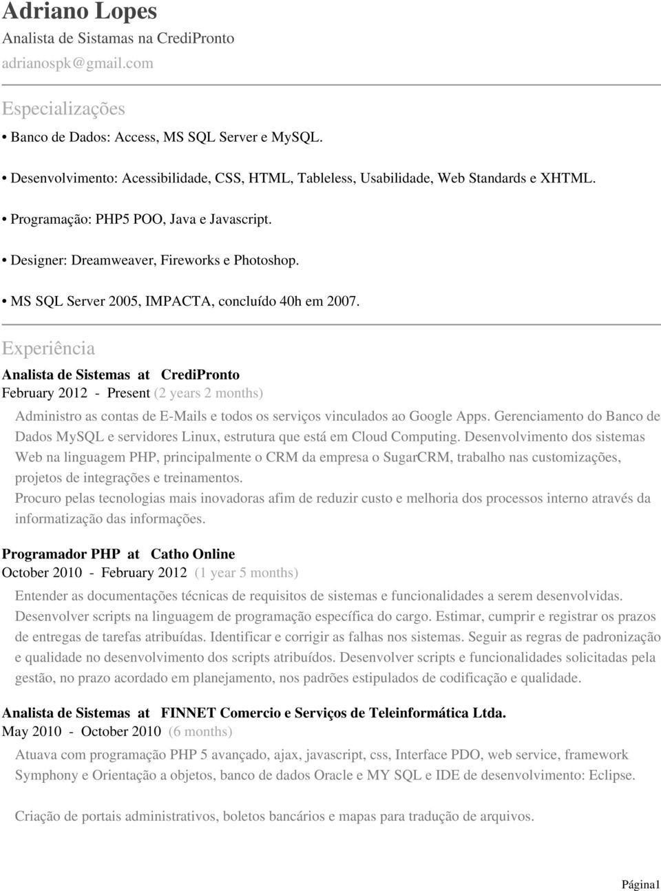 MS SQL Server 2005, IMPACTA, concluído 40h em 2007.