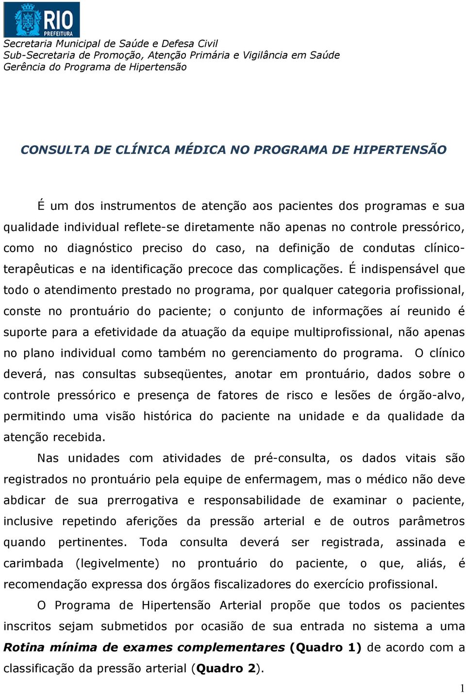 definição de condutas clínicoterapêuticas e na identificação precoce das complicações.